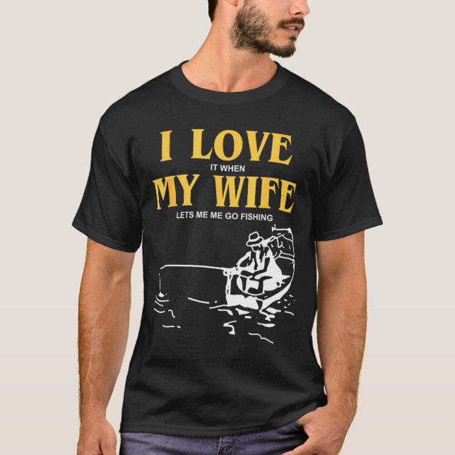 Camiseta I Love It When My Wife Lets Me Go Fishing Funny Qu (Frente)