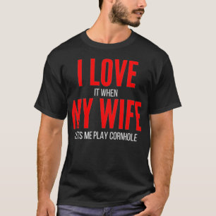 Camiseta I Love It When My Wife Lets Me Play Cornhole Funn