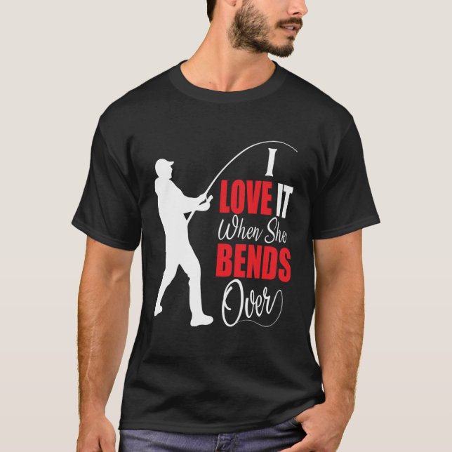 Camiseta I love it when she bends over Bait Pond saltwater  (Frente)