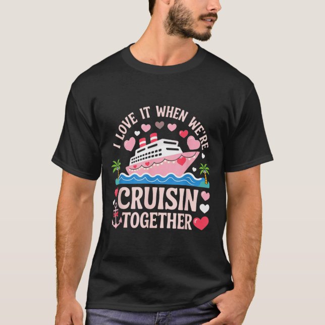 Camiseta I Love It When We’re Cruisin Together Shirt Cruise (Frente)