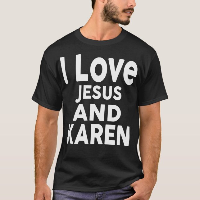 Camiseta I Love Jesus and KAREN  Name  (Frente)