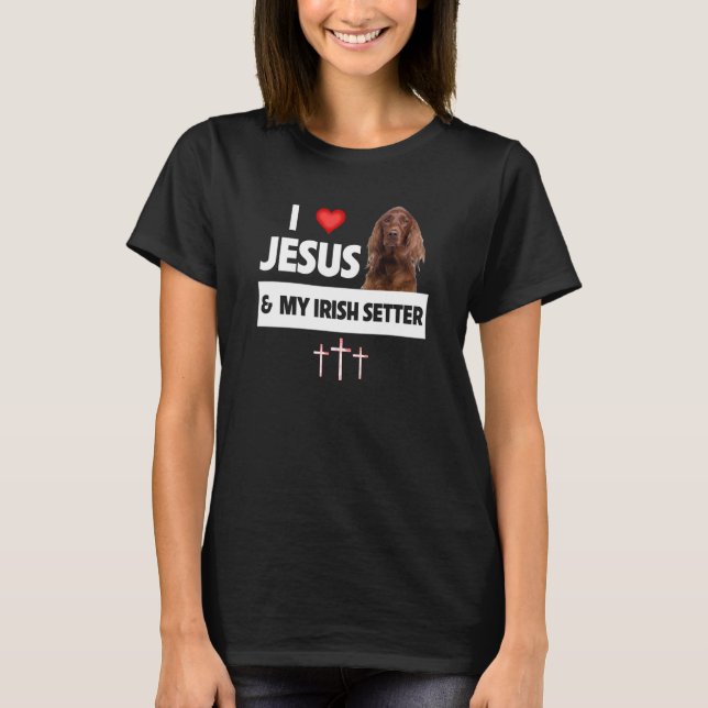 Camiseta I Love Jesus and My Irish Setter Dog Mom Dad Chris (Frente)