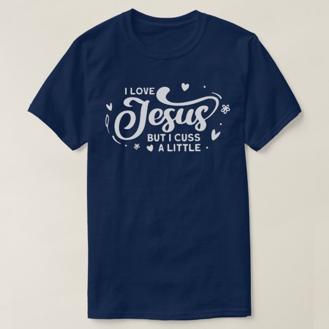 Camiseta I Love Jesus But I Cuss A Little Funny  (Frente do Design)