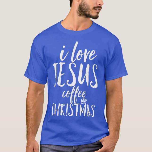 Camiseta I Love Jesus Coffee and Christmas Cute Christian (Frente)