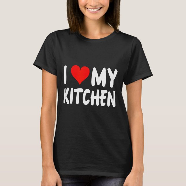 Camiseta I Love Kitchen - Heart - Funny Cute Cook Remodel C (Frente)