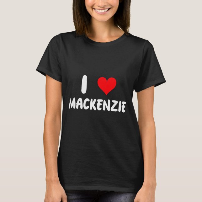 Camiseta I Love Mackenzie - Heart - Name  (Frente)