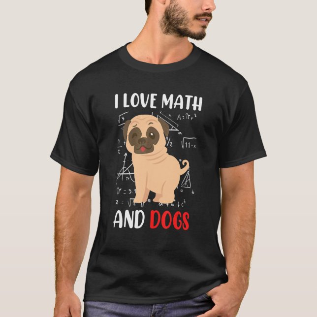 Camiseta I love math and dogs mops mathematicians Maths tea (Frente)