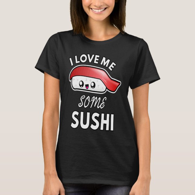 Camiseta I Love Me Some Sushi  Cute Sushi Kids and Adults (Frente)