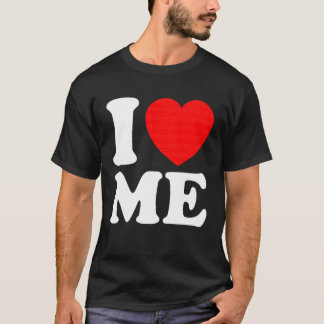 Camiseta I Love Me Tee I Heart Me I Love Me Myself Funny Me