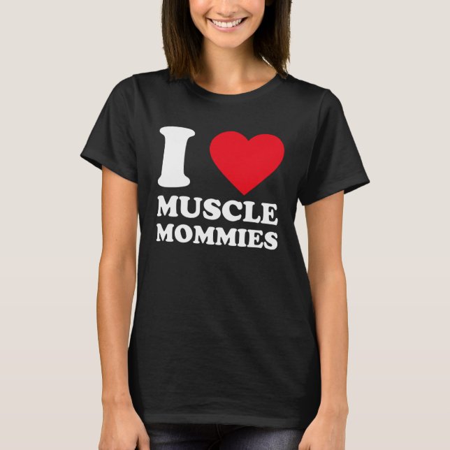 Camiseta I Love Muscle Mommies  I Heart Muscle Mommy  1 (Frente)