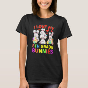 Camiseta I Love My 8th Grade Bunnies Bunny Eggs Easter Day