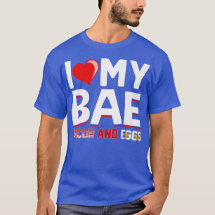 Camiseta I Love My Bae Bacon and Eggs - Funny Pork Pig Meat