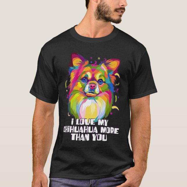 Camiseta I love my Chihuahua More Than You Chiwawa Dog (Frente)