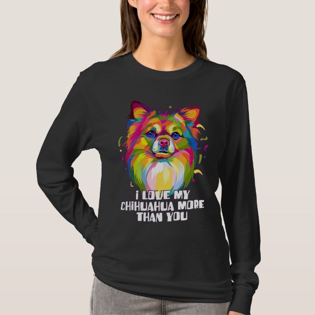Camiseta I love my Chihuahua More Than You Chiwawa Dog (Frente)