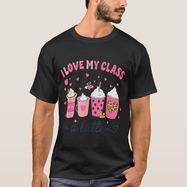 Camiseta I Love My Cl A Latte Coffee Valentine Teachers Wom (Frente)