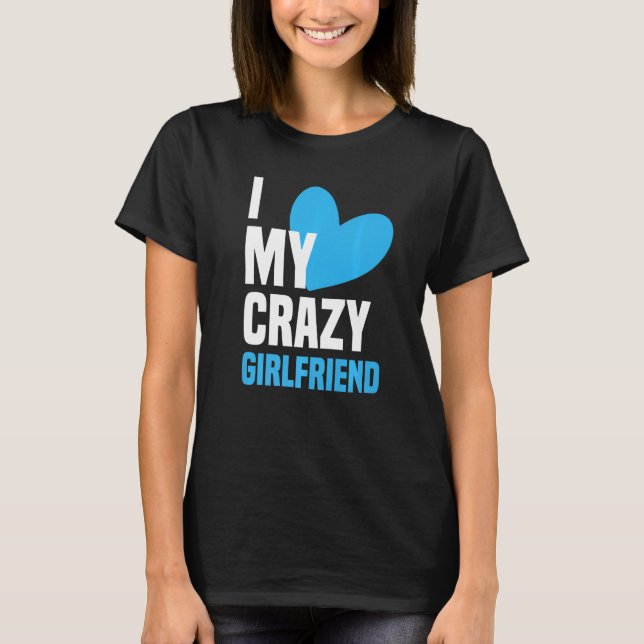 Camiseta I Love My Crazy Girlfriend  I Heart My Girlfriend  (Frente)