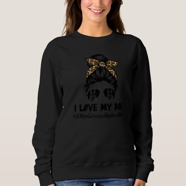 Camiseta I Love My Dog White German Shepherd Mom Messy Bun  (Frente)