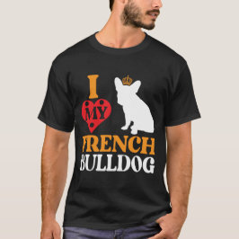 Camiseta I Love My French Bulldog – Königlicher Begleiter