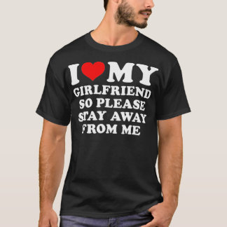 Camiseta I Love My Girlfriend So Please Stay Away From Me F