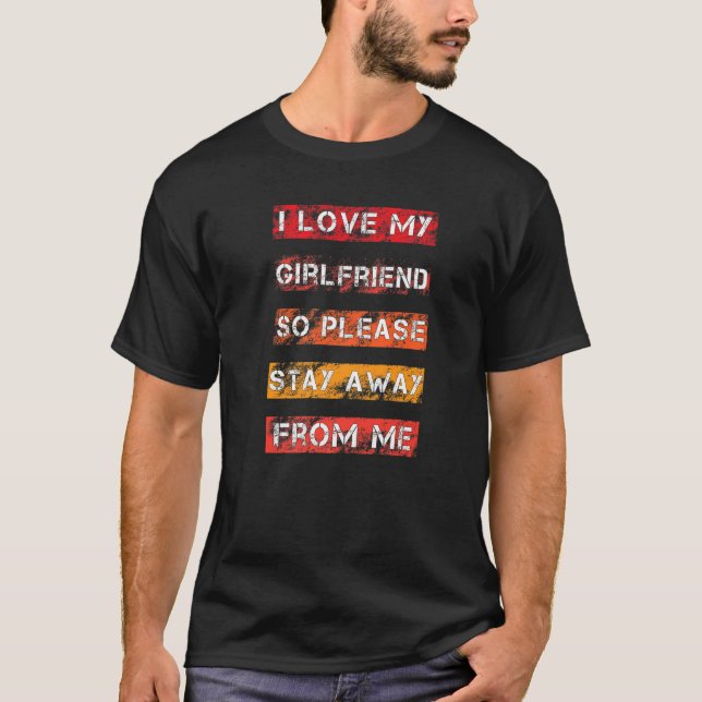 Camiseta I Love My Girlfriend So Please Stay Away From Me V (Frente)