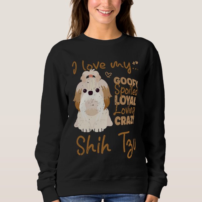 Camiseta I love my goofy spoiled loyal loving crazy shih tz (Frente)