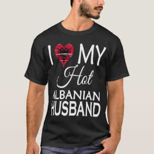 Camiseta I Love My Hot Albanian Husband Albania Spouse Nat