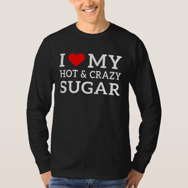 Camiseta I love my hot and crazy Sugar with heart (Frente)