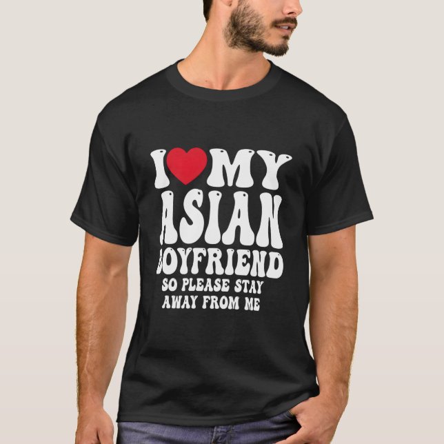 Camiseta I Love My Hot Asian Friend So Please Stay Away Fro (Frente)