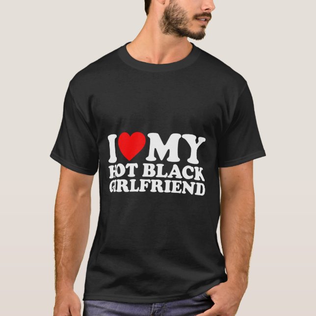 Camiseta I Love My Hot Black Girlfriend  (Frente)