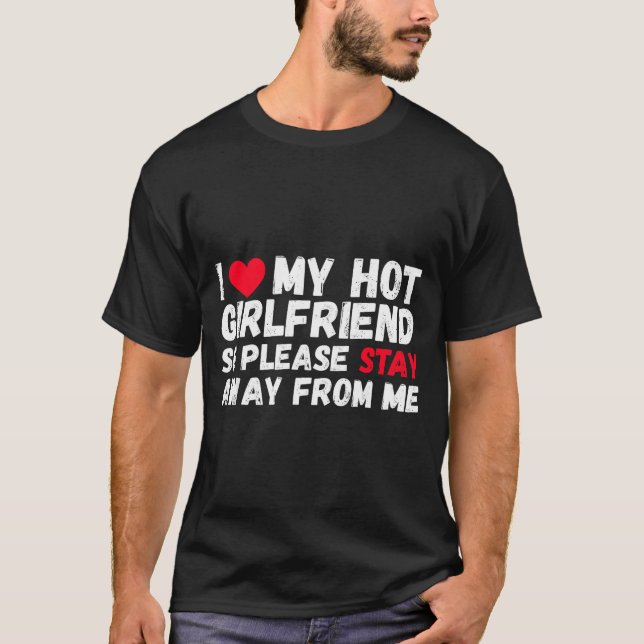 Camiseta I Love My Hot Girlfriend So Please Stay Away From  (Frente)