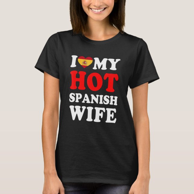 Camiseta I love My Hot Spanish Wife Funny Husband Gift (Frente)