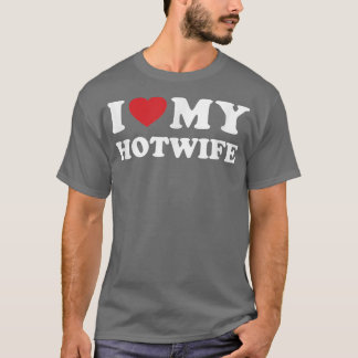 Camiseta I Love My Hotwife - Hot Wife Cuckold Lifestyle Shi