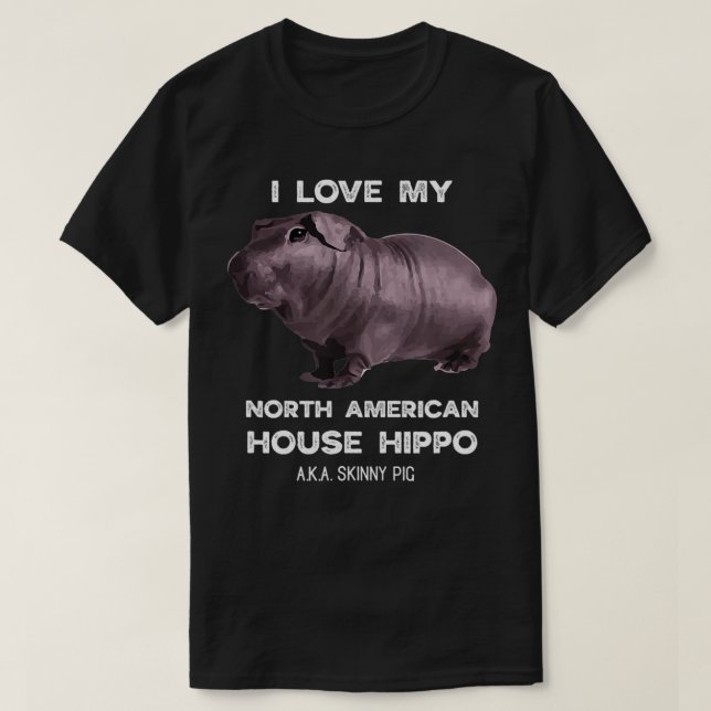 Camiseta I love my House Hippo Skinny Pig Owners  (Frente do Design)