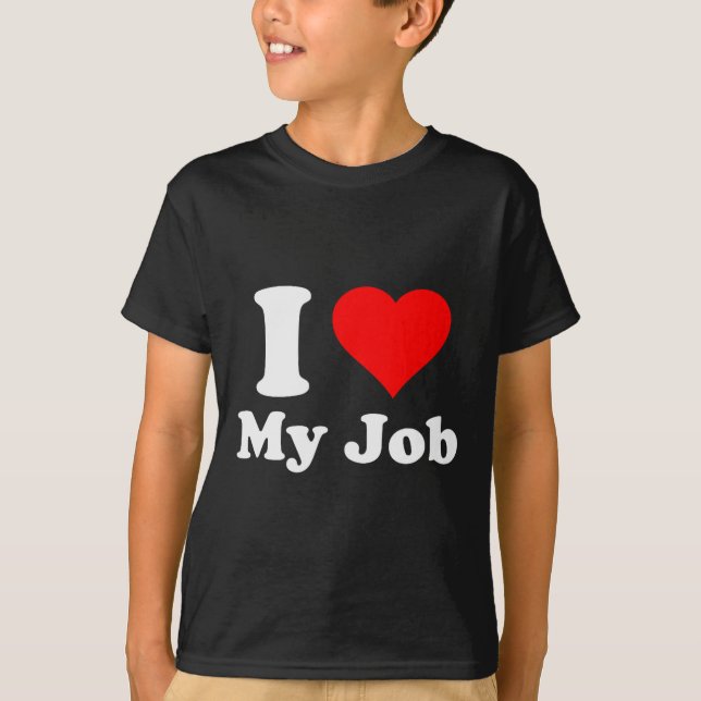 Camiseta I Love My Job  (Frente)
