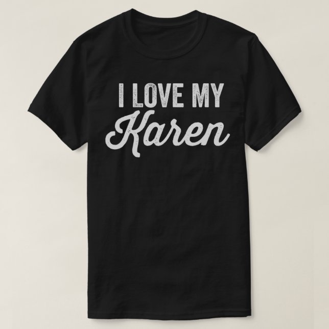 Camiseta I Love My Karen Funny Best Karen Ever  (Frente do Design)