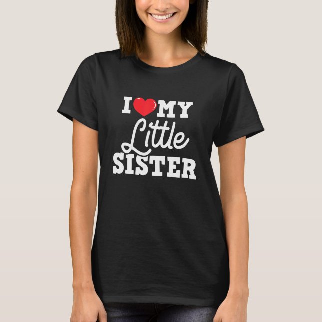 Camiseta I Love My Little Sister  Sibling Sisters Love (Frente)