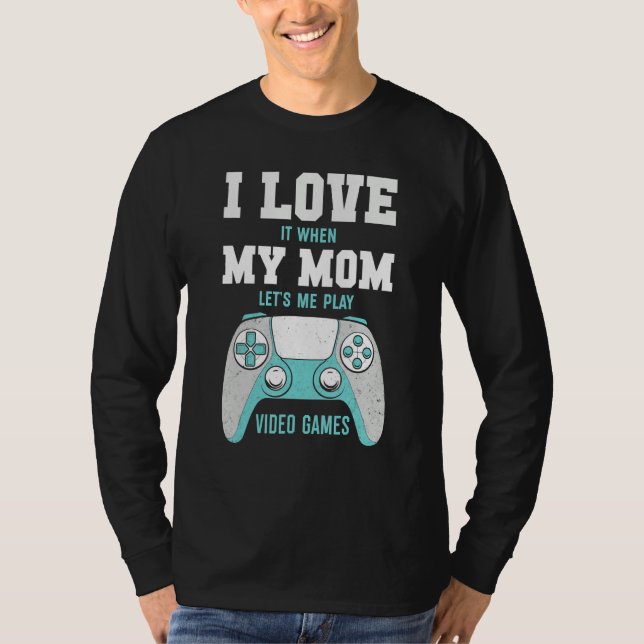 Camiseta I Love My Mom  Sarcastic Video Games (Frente)