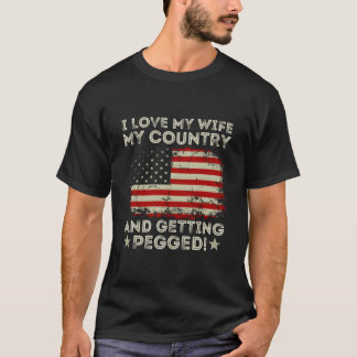 Camiseta I Love My My Country And Getting Pegged American F