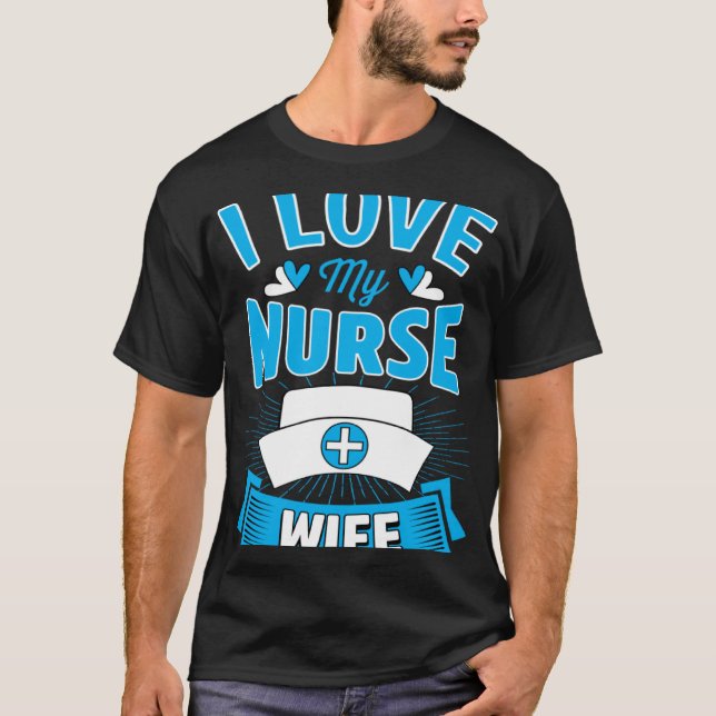 Camiseta I Love My Nurse Wife Marriage Anniversary (Frente)