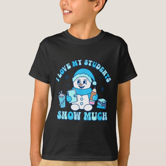 Camiseta I Love My Students Snow Much Winter Teacher  (Frente)