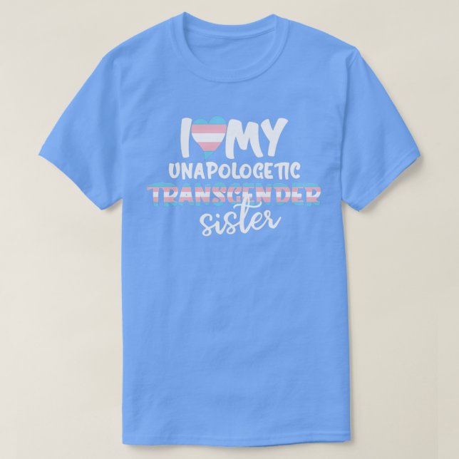 Camiseta I Love My Unapologetic Transgender Sister Trans Fl (Frente do Design)