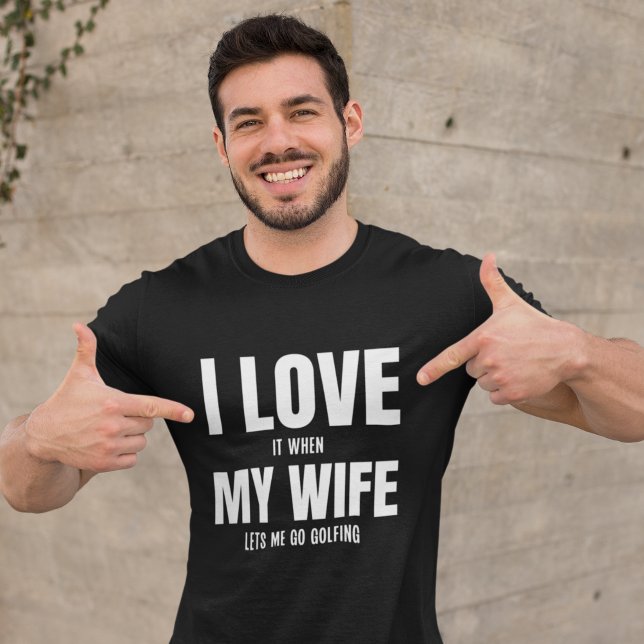 Camiseta I Love my Wife It When Lets me Go Golfing Husband  (Criador carregado)