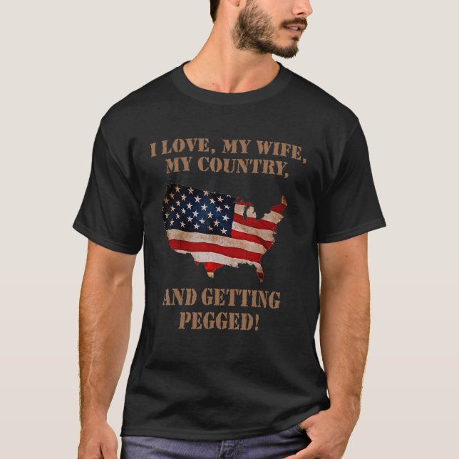 Camiseta I Love My Wife My Country And Getting Pegged Ameri (Frente)
