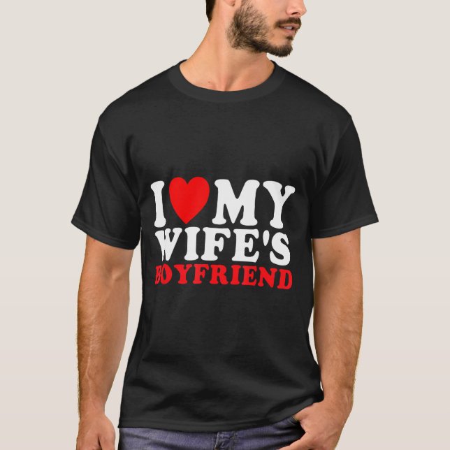 Camiseta I Love My Wife's Boyfriend Funny Quote  (Frente)