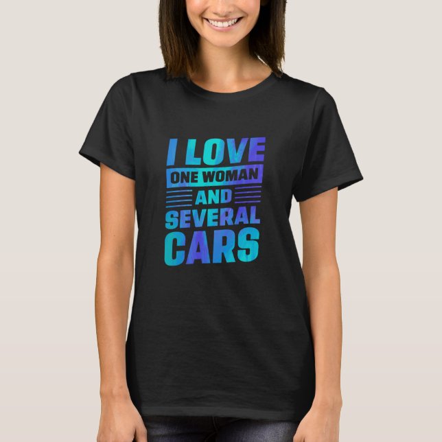 Camiseta I Love One Woman And Several Cars Mechanic Car Rep (Frente)
