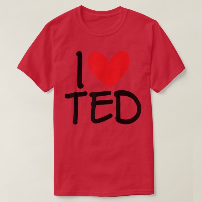Camiseta I Love Ted Name Heart Personalized Men Guy BFF Fri (Frente do Design)