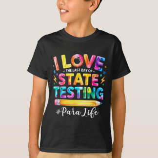 Camiseta I Love The Last Day of State Testing Funny para