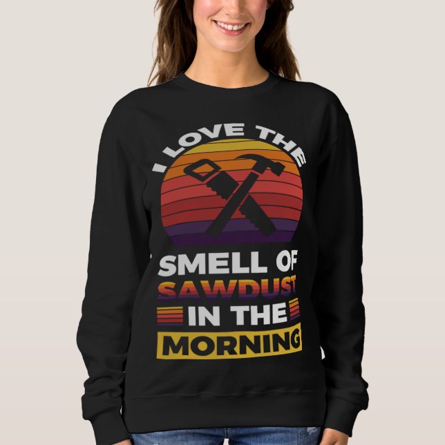 Camiseta I love the smell if sawdust in the morning  1 (Frente)