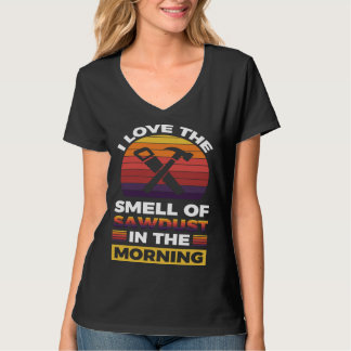 Camiseta I love the smell if sawdust in the morning  1