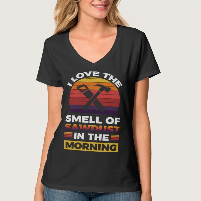 Camiseta I love the smell if sawdust in the morning  1 (Frente)